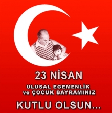 23 Nisan Ulusal Egemenlik ve Çocuk Bayramı kutlu olsun
